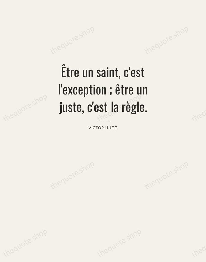 Être un saint, c'est l'exception ; être un juste, c'est la règle. — Victor Hugo — Letterpress Caps