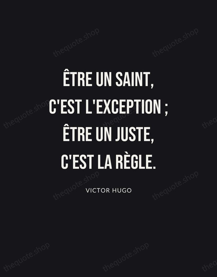 Être un saint, c'est l'exception ; être un juste, c'est la règle. — Victor Hugo | Printable Wall Art — Poster Condensed
