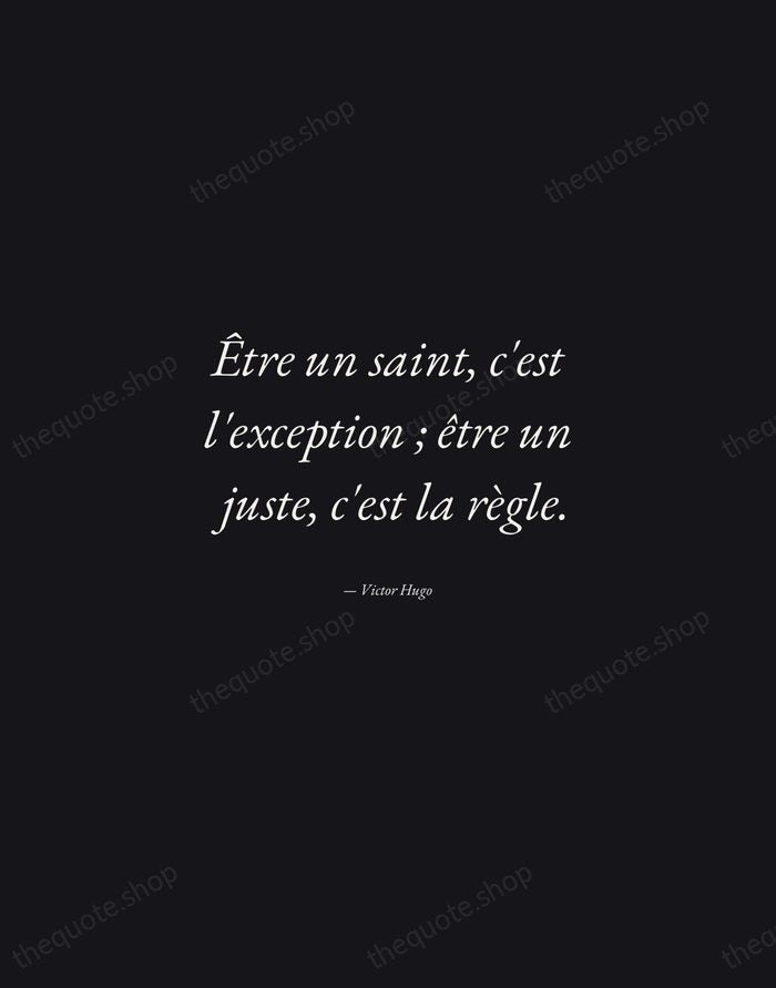 Être un saint, c'est l'exception ; être un juste, c'est la règle. — Victor Hugo — Manuscript Italic