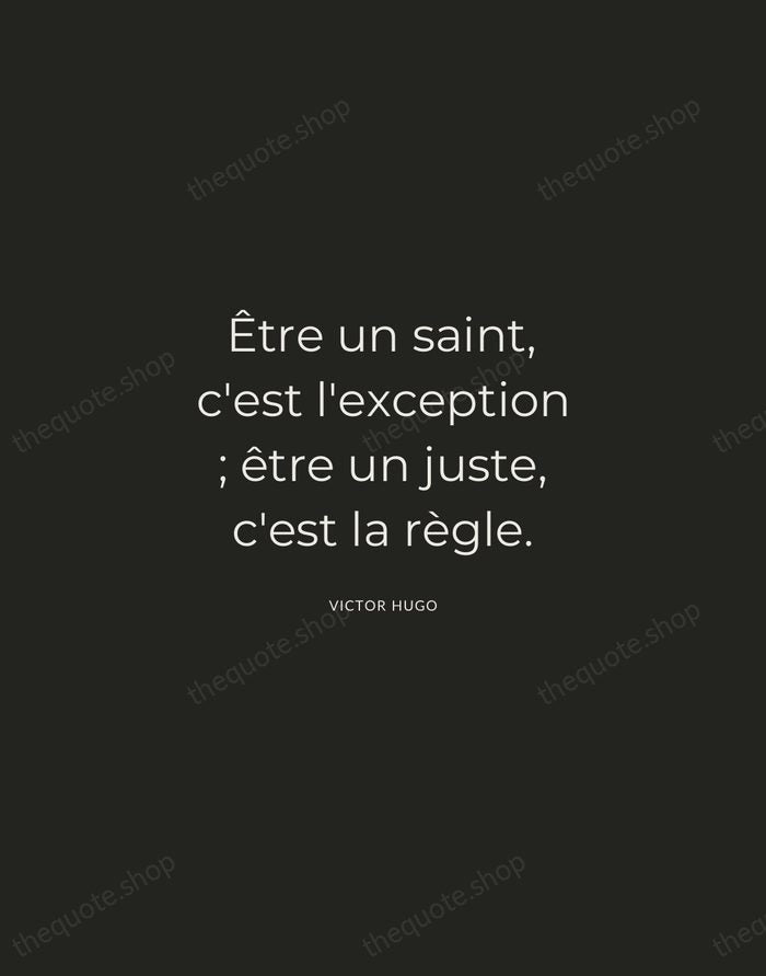 Être un saint, c'est l'exception ; être un juste, c'est la règle. — Victor Hugo — Charcoal Sans
