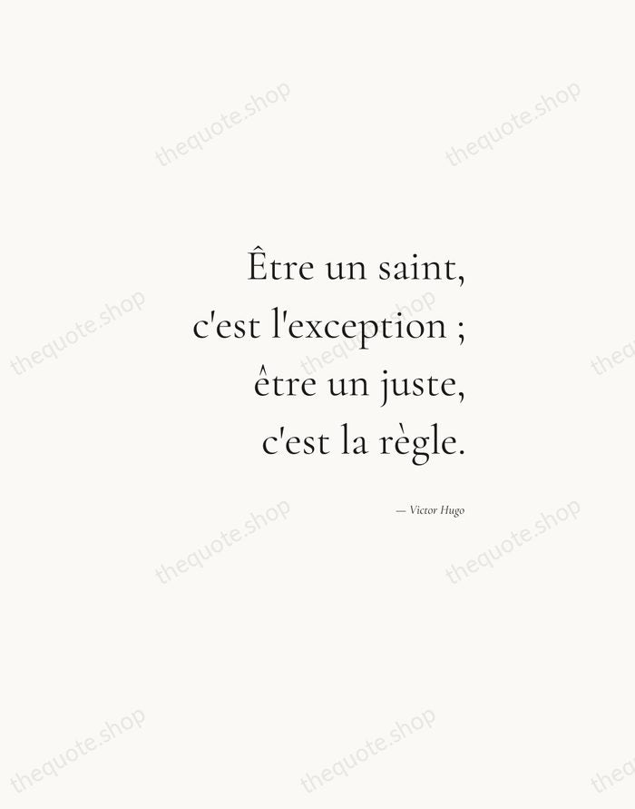 Être un saint, c'est l'exception ; être un juste, c'est la règle. — Victor Hugo — Soft Serif Right