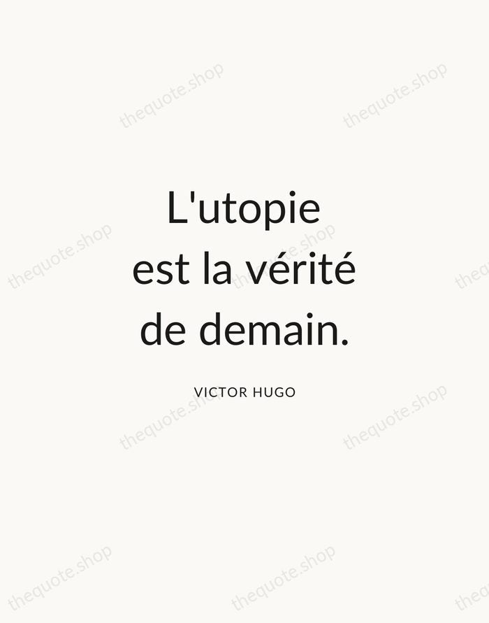 L'utopie est la vérité de demain. — Victor Hugo — Modern Sans Calm