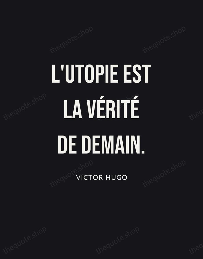 L'utopie est la vérité de demain. — Victor Hugo | Printable Wall Art — Poster Condensed