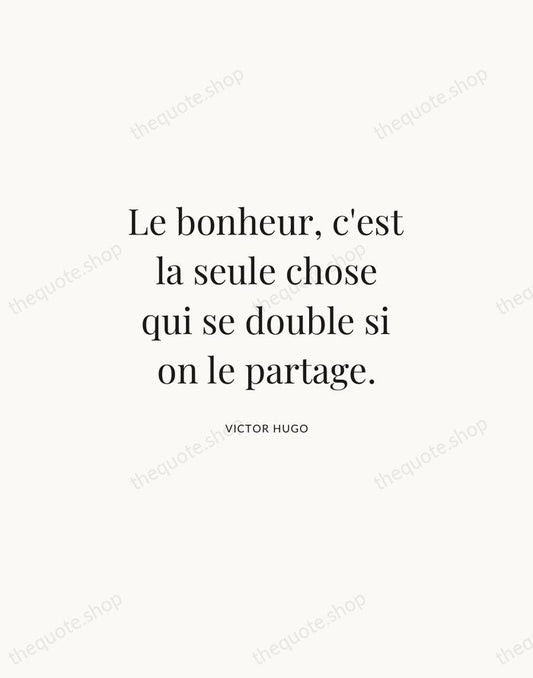 Le bonheur, c'est la seule chose qui se double si on le… — Victor Hugo | Printable Wall Art — Atelier Serif