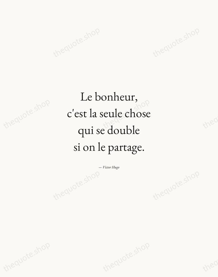 Le bonheur, c'est la seule chose qui se double si on le… — Victor Hugo — Quiet Garamond