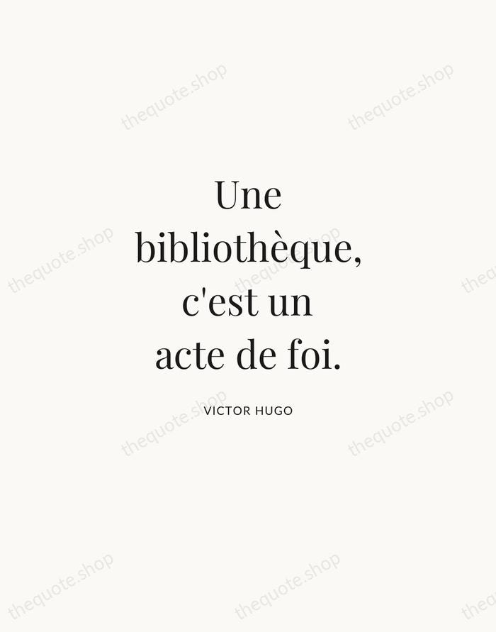 Une bibliothèque, c'est un acte de foi. — Victor Hugo | Printable Wall Art — Atelier Serif