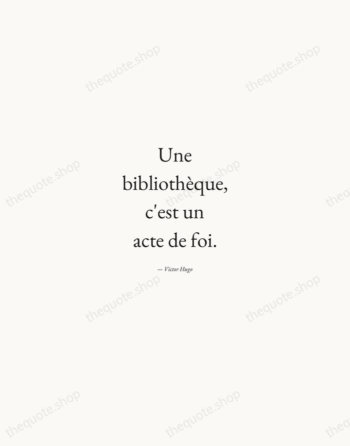 Une bibliothèque, c'est un acte de foi. — Victor Hugo — Quiet Garamond