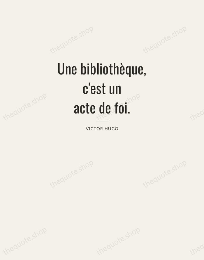 Une bibliothèque, c'est un acte de foi. — Victor Hugo — Letterpress Caps