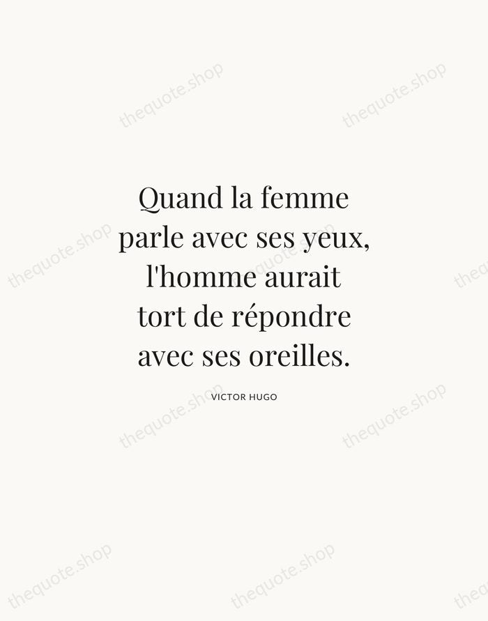 Quand la femme parle avec ses yeux, l'homme aurait tort de répondre… — Victor Hugo | Printable Wall Art — Atelier Serif
