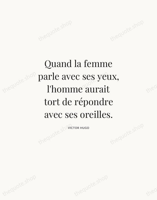 Quand la femme parle avec ses yeux, l'homme aurait tort de répondre… — Victor Hugo | Printable Wall Art — Atelier Serif