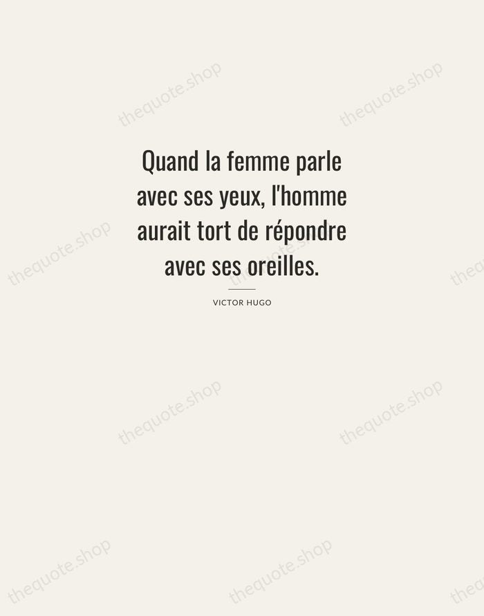 Quand la femme parle avec ses yeux, l'homme aurait tort de répondre… — Victor Hugo — Letterpress Caps