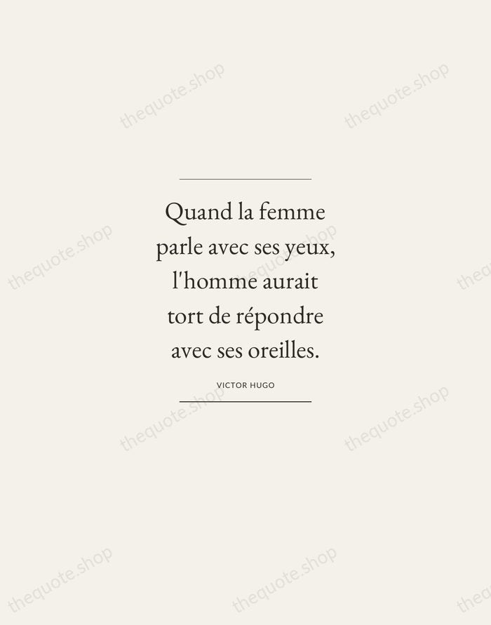 Quand la femme parle avec ses yeux, l'homme aurait tort de répondre… — Victor Hugo — Gallery Frame