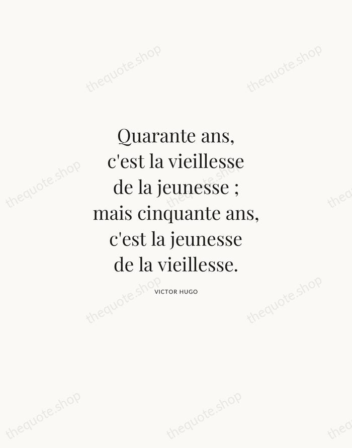 Quarante ans, c'est la vieillesse de la jeunesse ; mais cinquante ans… — Victor Hugo | Printable Wall Art — Atelier Serif