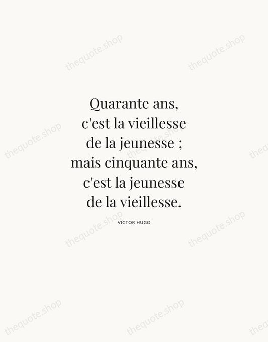 Quarante ans, c'est la vieillesse de la jeunesse ; mais cinquante ans… — Victor Hugo | Printable Wall Art — Atelier Serif