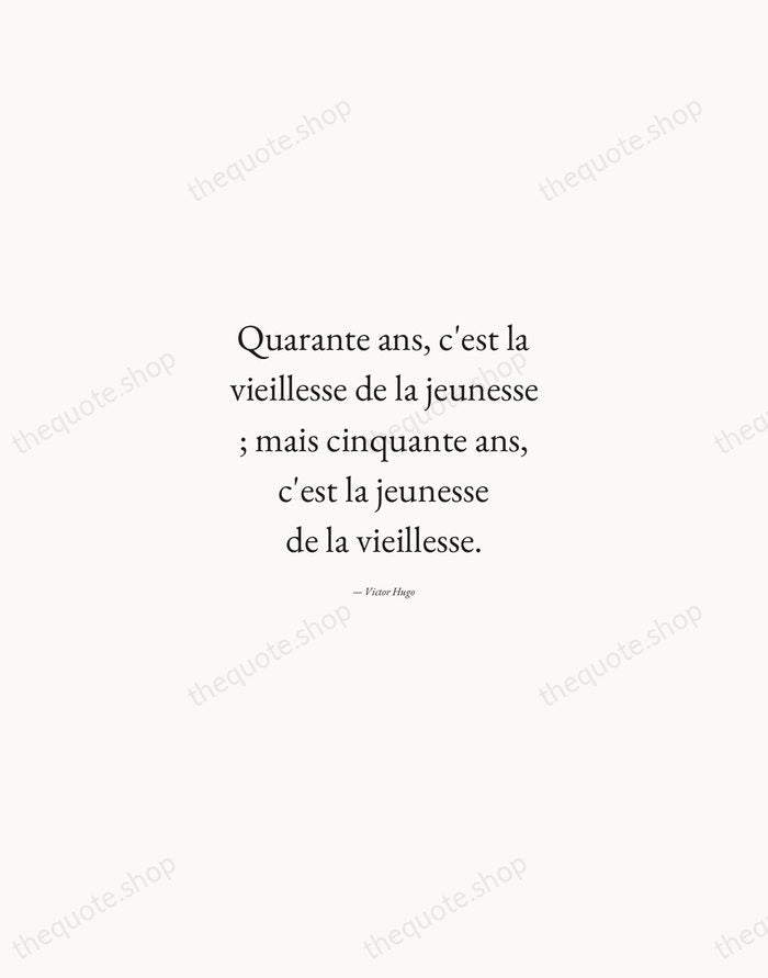 Quarante ans, c'est la vieillesse de la jeunesse ; mais cinquante ans… — Victor Hugo — Quiet Garamond