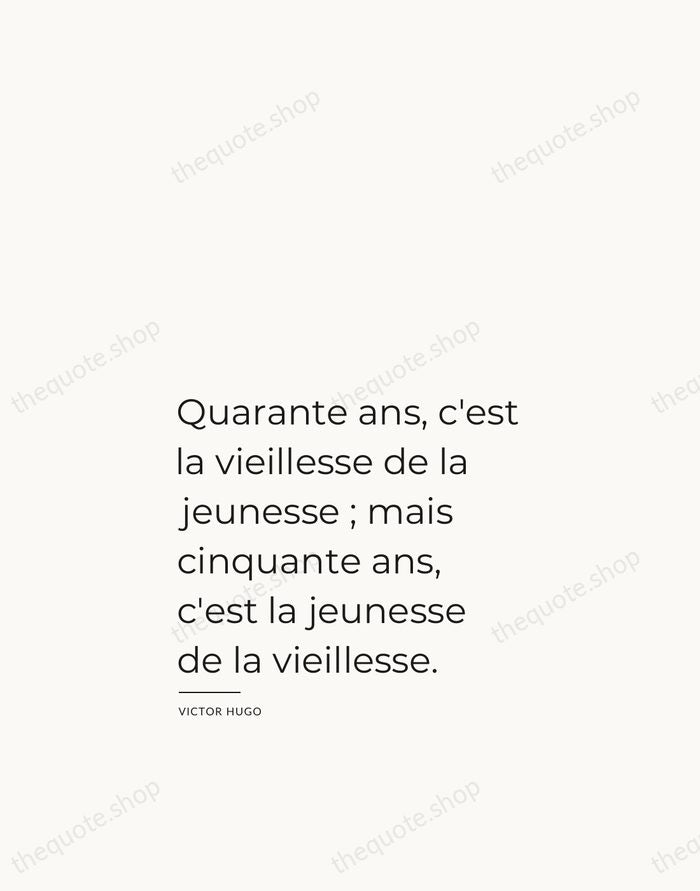 Quarante ans, c'est la vieillesse de la jeunesse ; mais cinquante ans… — Victor Hugo — Studio Left