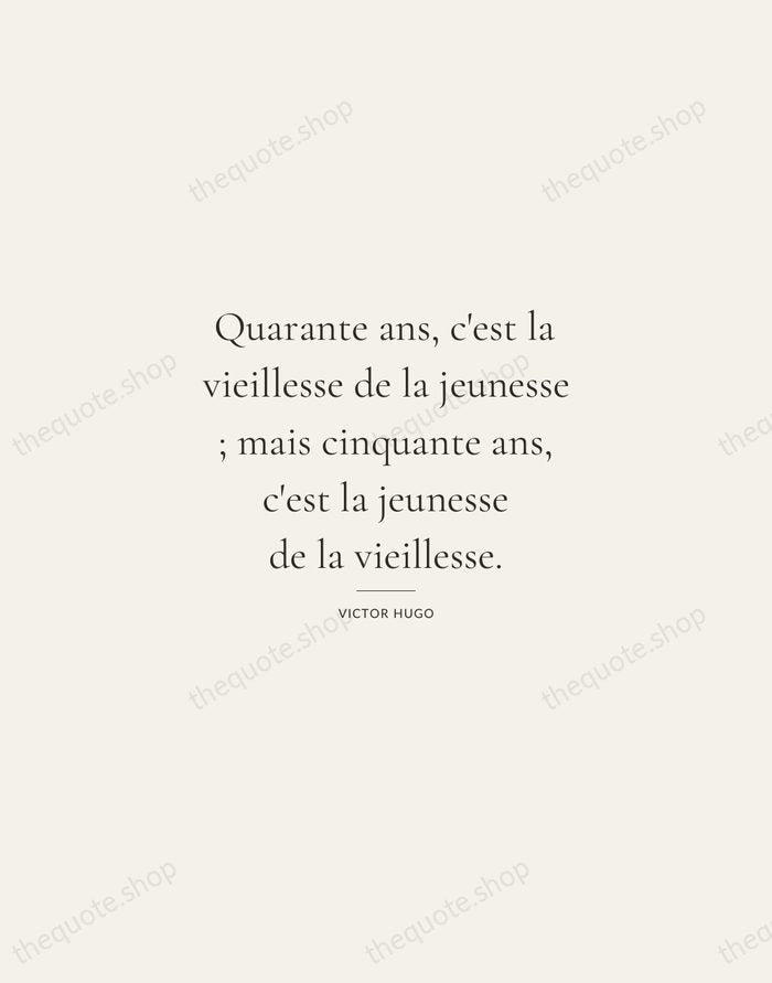 Quarante ans, c'est la vieillesse de la jeunesse ; mais cinquante ans… — Victor Hugo — Gallery Rule