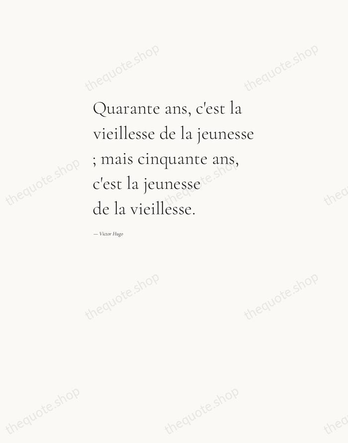 Quarante ans, c'est la vieillesse de la jeunesse ; mais cinquante ans… — Victor Hugo — Editorial Left Serif
