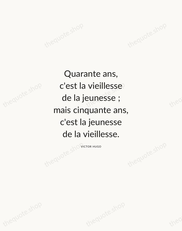 Quarante ans, c'est la vieillesse de la jeunesse ; mais cinquante ans… — Victor Hugo — Modern Sans Calm