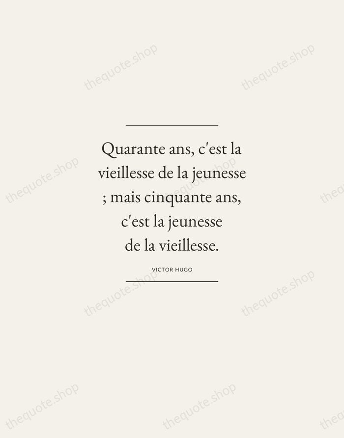 Quarante ans, c'est la vieillesse de la jeunesse ; mais cinquante ans… — Victor Hugo — Gallery Frame