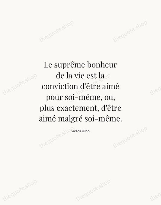 Le suprême bonheur de la vie est la conviction d'être aimé pour… — Victor Hugo | Printable Wall Art — Atelier Serif