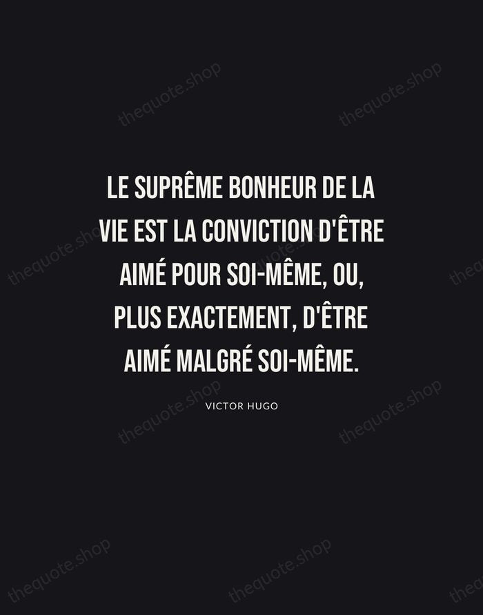 Le suprême bonheur de la vie est la conviction d'être aimé pour… — Victor Hugo | Printable Wall Art — Poster Condensed