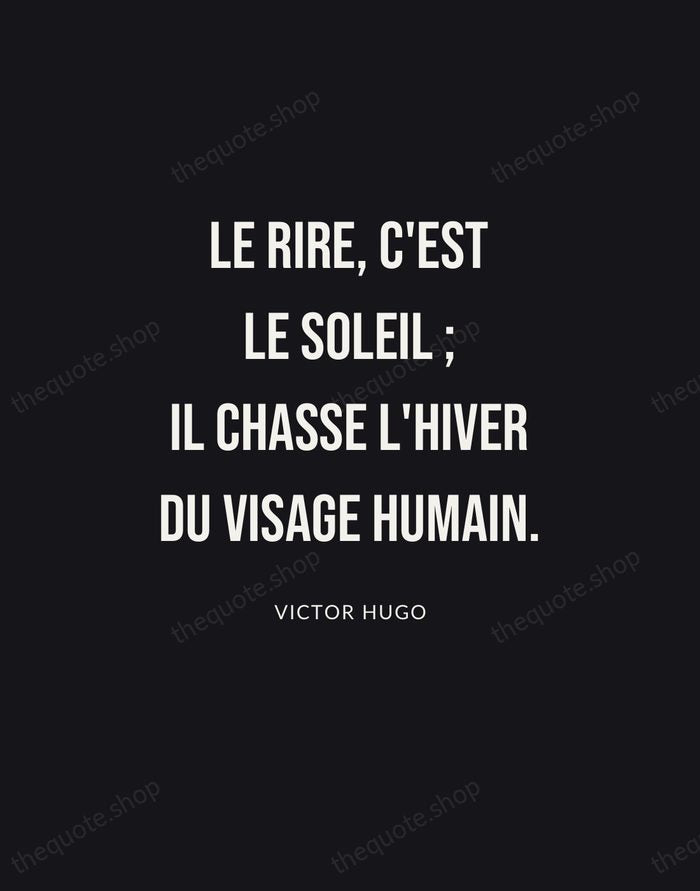 Le rire, c'est le soleil ; il chasse l'hiver du visage humain. — Victor Hugo | Printable Wall Art — Poster Condensed