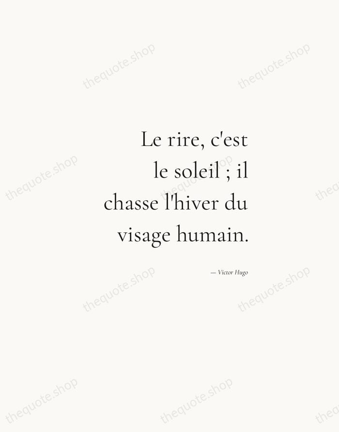 Le rire, c'est le soleil ; il chasse l'hiver du visage humain. — Victor Hugo — Soft Serif Right