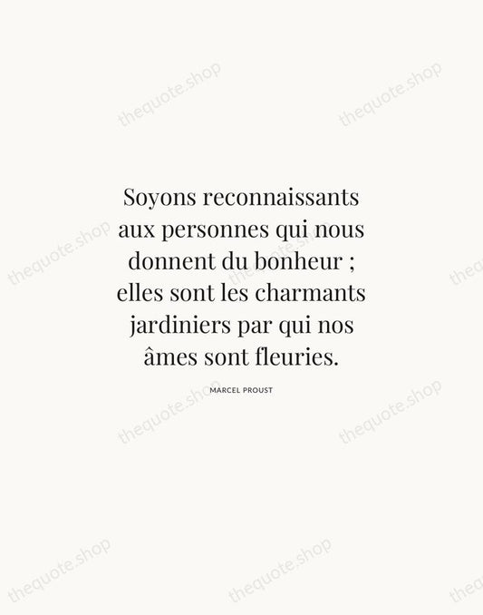 Soyons reconnaissants aux personnes qui nous donnent du bonheur ; elles sont… — Marcel Proust | Printable Wall Art — Atelier Serif