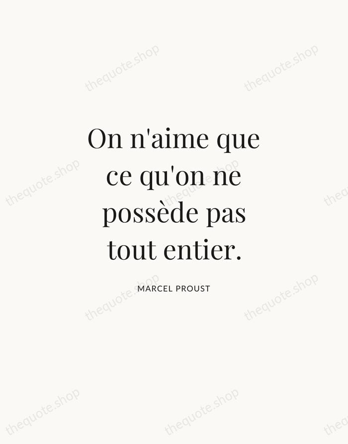 On n'aime que ce qu'on ne possède pas tout entier. — Marcel Proust | Printable Wall Art — Atelier Serif