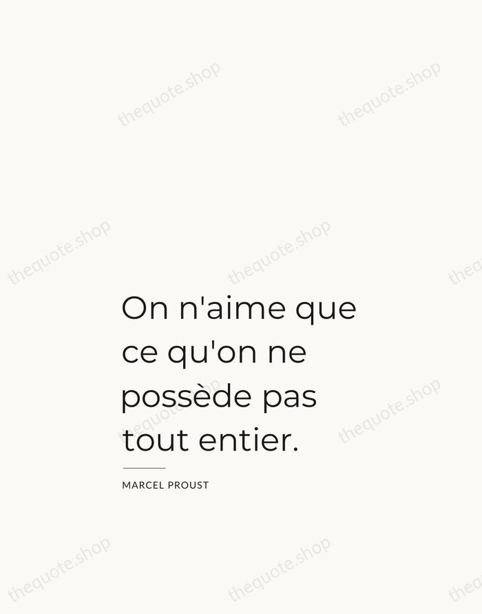 On n'aime que ce qu'on ne possède pas tout entier. — Marcel Proust — Studio Left