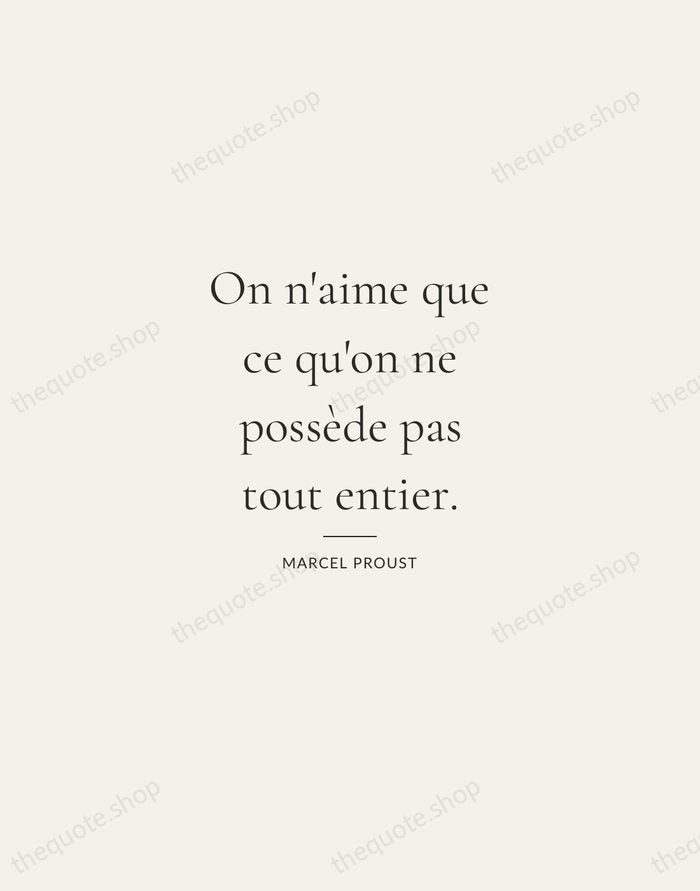 On n'aime que ce qu'on ne possède pas tout entier. — Marcel Proust — Gallery Rule