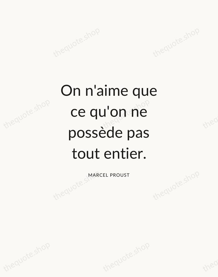On n'aime que ce qu'on ne possède pas tout entier. — Marcel Proust — Modern Sans Calm