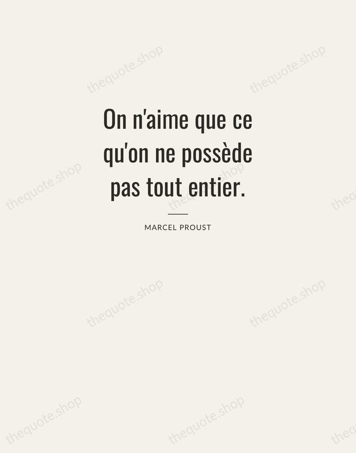 On n'aime que ce qu'on ne possède pas tout entier. — Marcel Proust — Letterpress Caps