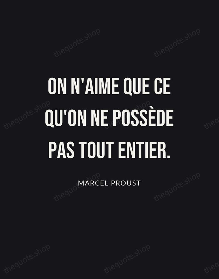 On n'aime que ce qu'on ne possède pas tout entier. — Marcel Proust | Printable Wall Art — Poster Condensed