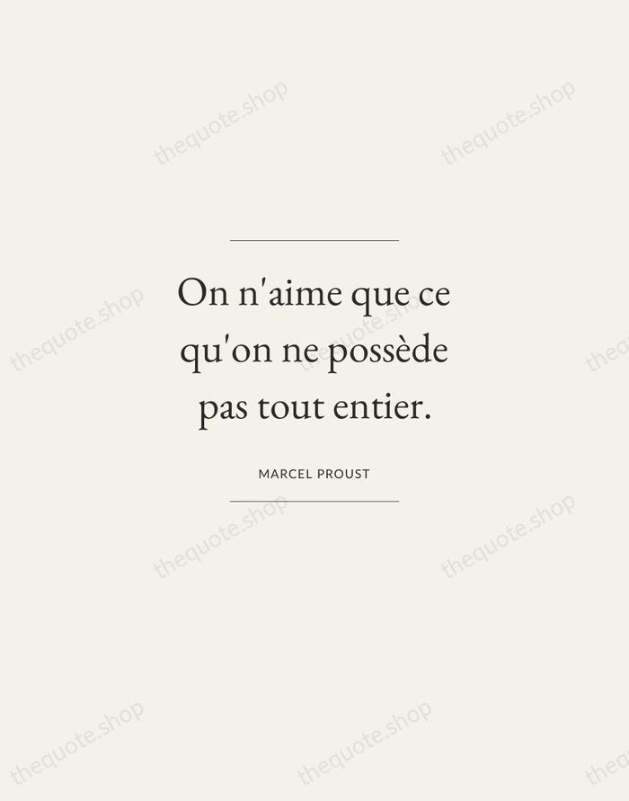 On n'aime que ce qu'on ne possède pas tout entier. — Marcel Proust — Gallery Frame