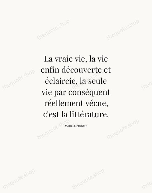 La vraie vie, la vie enfin découverte et éclaircie, la seule vie… — Marcel Proust | Printable Wall Art — Atelier Serif