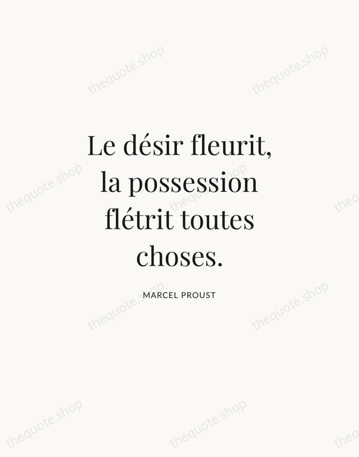 Le désir fleurit, la possession flétrit toutes choses. — Marcel Proust | Printable Wall Art — Atelier Serif
