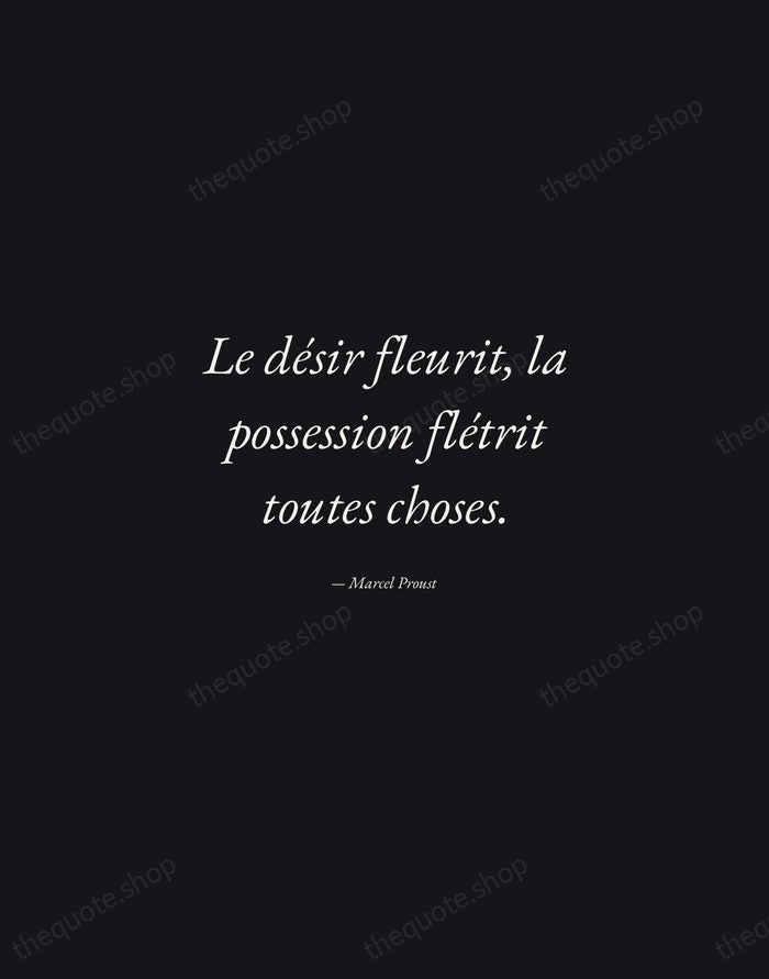 Le désir fleurit, la possession flétrit toutes choses. — Marcel Proust — Manuscript Italic