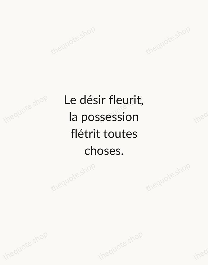 Le désir fleurit, la possession flétrit toutes choses. — Marcel Proust — Minimal Unsigned