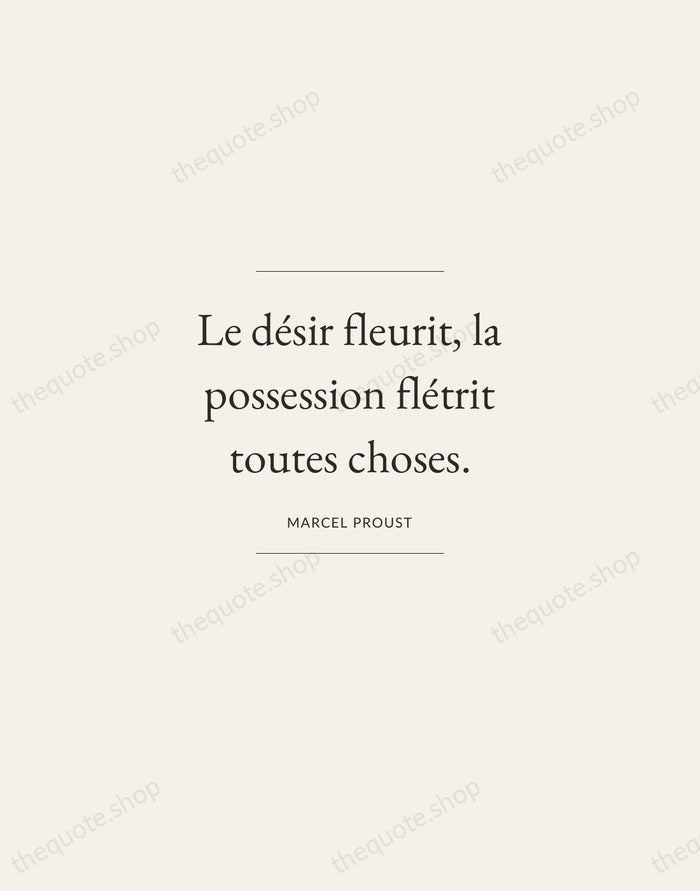 Le désir fleurit, la possession flétrit toutes choses. — Marcel Proust — Gallery Frame