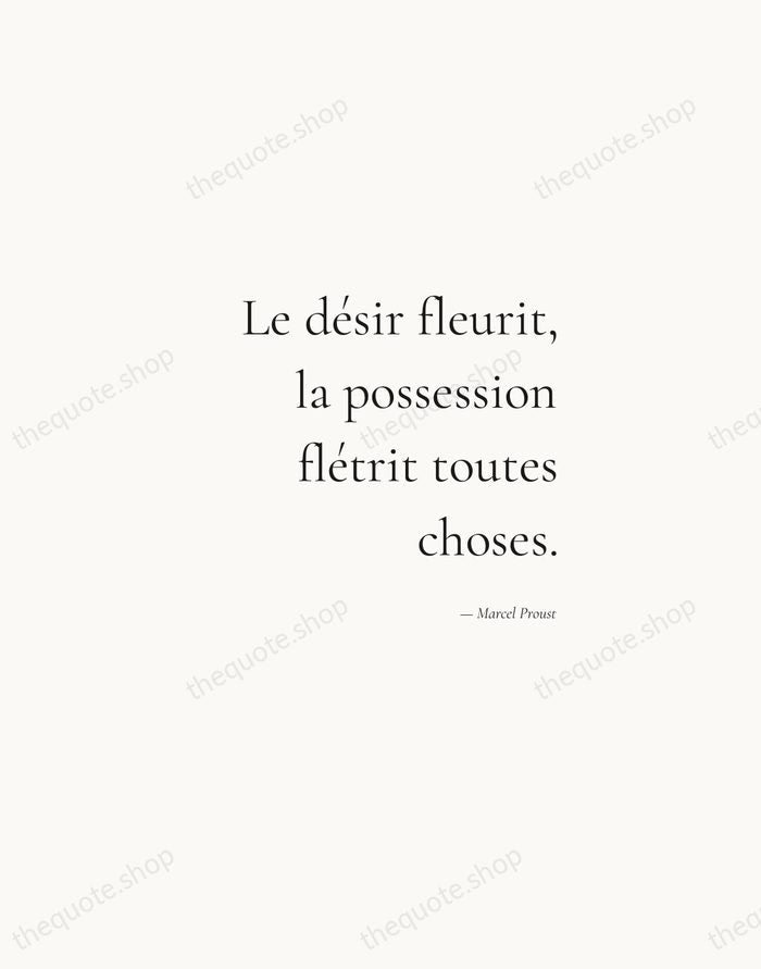 Le désir fleurit, la possession flétrit toutes choses. — Marcel Proust — Soft Serif Right