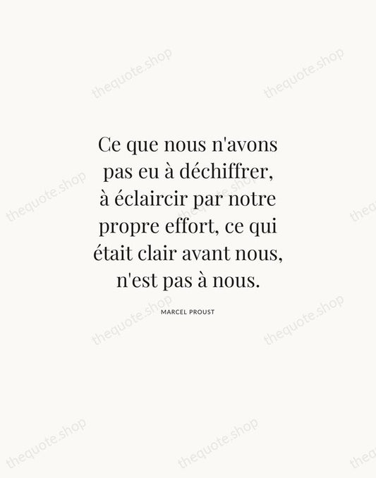 Ce que nous n'avons pas eu à déchiffrer, à éclaircir par notre… — Marcel Proust | Printable Wall Art — Atelier Serif