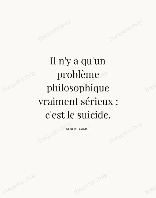 Il n'y a qu'un problème philosophique vraiment sérieux : c'est le suicide. — Albert Camus | Printable Wall Art — Atelier Serif