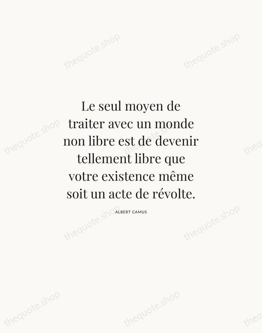 Le seul moyen de traiter avec un monde non libre est de… — Albert Camus | Printable Wall Art — Atelier Serif