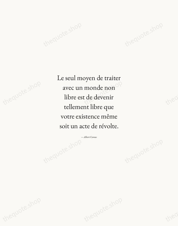 Le seul moyen de traiter avec un monde non libre est de… — Albert Camus — Quiet Garamond