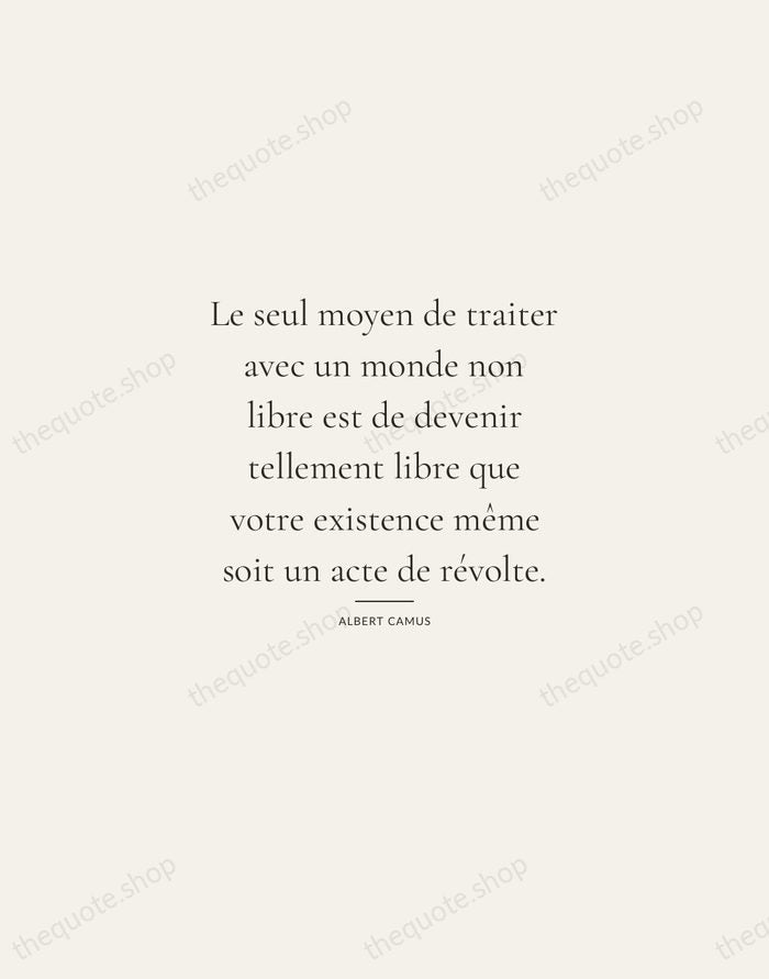 Le seul moyen de traiter avec un monde non libre est de… — Albert Camus — Gallery Rule