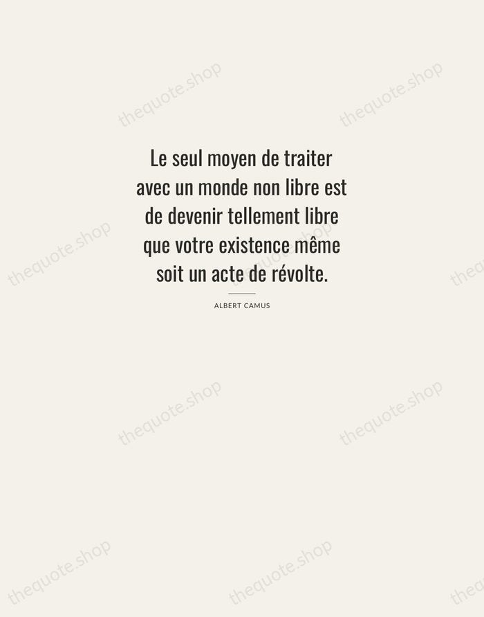 Le seul moyen de traiter avec un monde non libre est de… — Albert Camus — Letterpress Caps