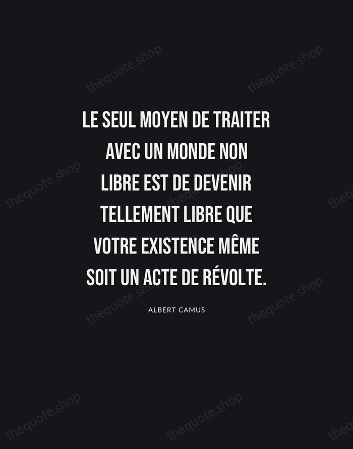 Le seul moyen de traiter avec un monde non libre est de… — Albert Camus | Printable Wall Art — Poster Condensed