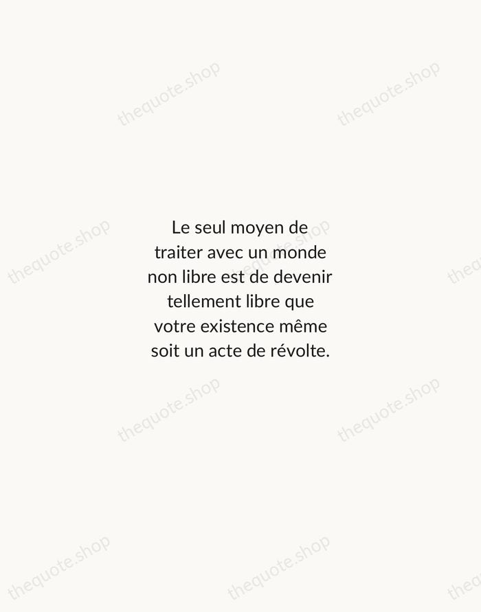 Le seul moyen de traiter avec un monde non libre est de… — Albert Camus — Minimal Unsigned